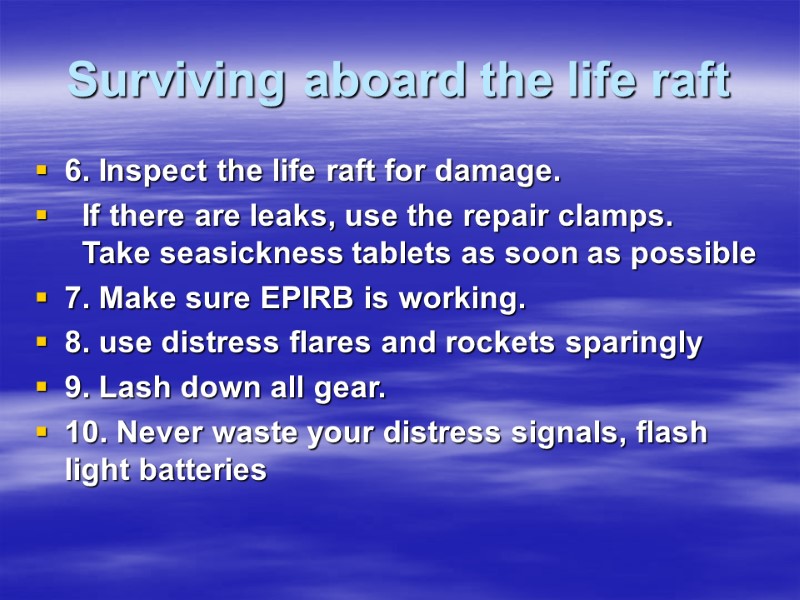 Surviving aboard the life raft  6. Inspect the life raft for damage. 